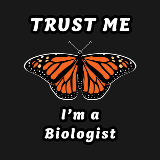 🦋 Monarch Butterfly, "Trust Me, I'm a Biologist" T-Shirt