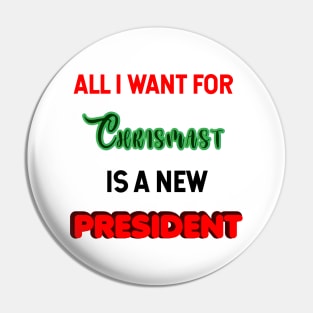 all i want for christmas is a new president Pin