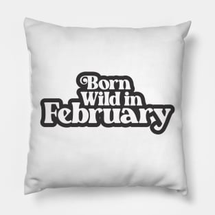 Born Wild in February - Birth Month (3) - Birthday Gift Pillow