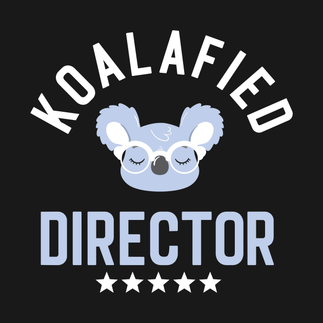Koalafied Director - Funny Gift Idea for Directors by BetterManufaktur