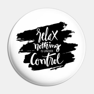 Relax nothing is under control Pin