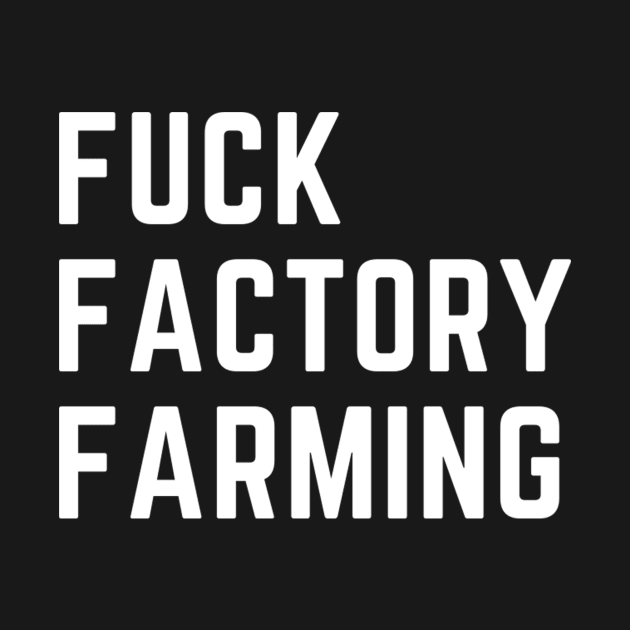 FUCK FACTORY FARMING by Green Art Service