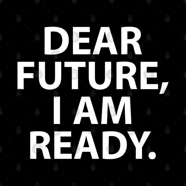 Dear Future, I am Ready by QUOT-s