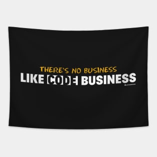 THERE'S NO BUSINESS LIKE CODE BUSINESS Tapestry