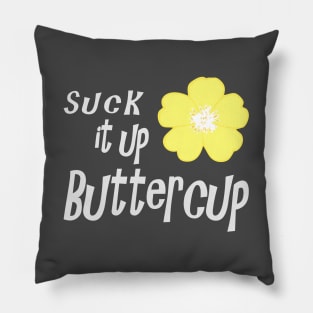 Suck it up Buttercup Pillow