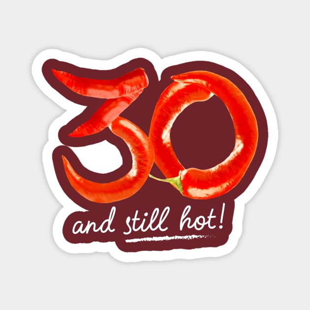 30th Birthday Gifts - 30 Years and still Hot Magnet by BetterManufaktur