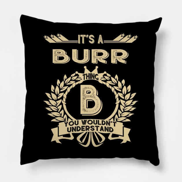 Burr Name - It Is A Burr Thing You Wouldnt Understand Pillow by OrdiesHarrell
