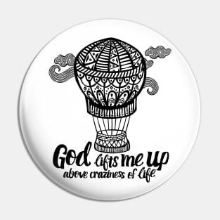 God lifts me up above craziness of life. Pin