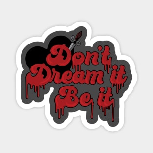 Don't Dream it, be it! Magnet