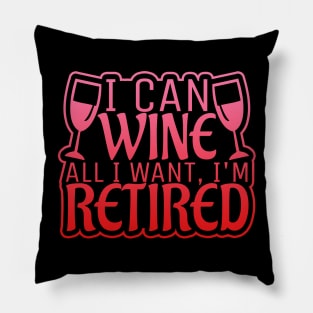 I Can Wine All I Want, I'm Retired! Pillow