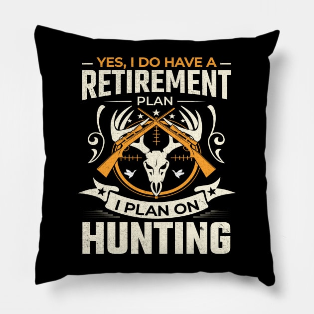 Yes I do have a retirement plan I plan on hunting Pillow by TheDesignDepot