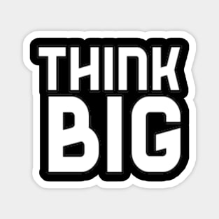 Think Big Typographical Motivation inspiration Quote Man's & Woman's Magnet