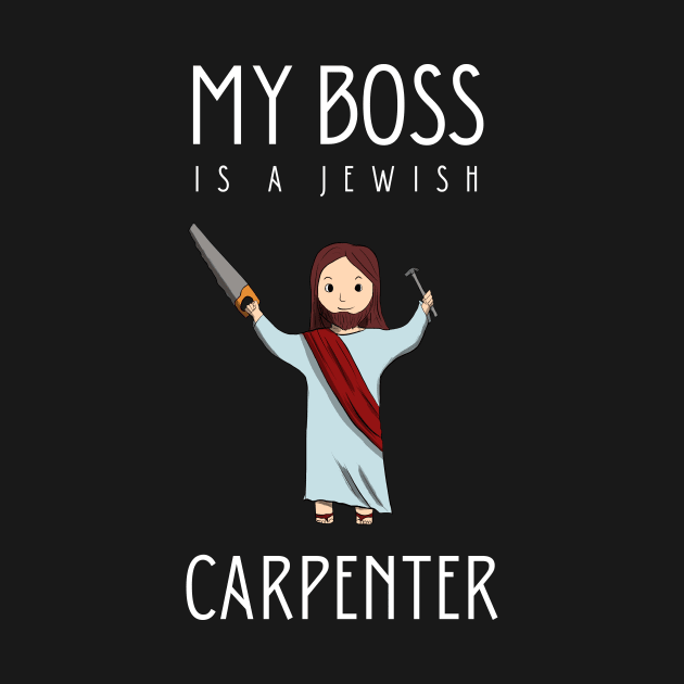 My boss is a jewish carpenter by cypryanus