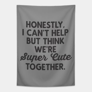 We're Super Cute Together Funny Valentine Quotes Tapestry