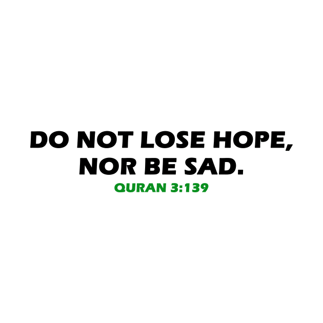 “Do not lose hope, nor be sad.” Quran 3:139 by Hason3Clothing