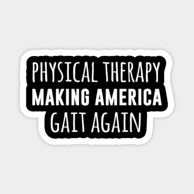 Physical therapy making America gait again Magnet by sandyrm