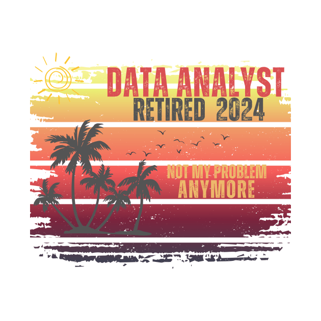 Vintage Retired 2024 Not My Problem Retirement For Data Analyst by Positive Designer