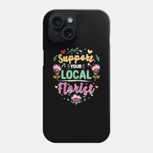 Support Your Local Florist Phone Case