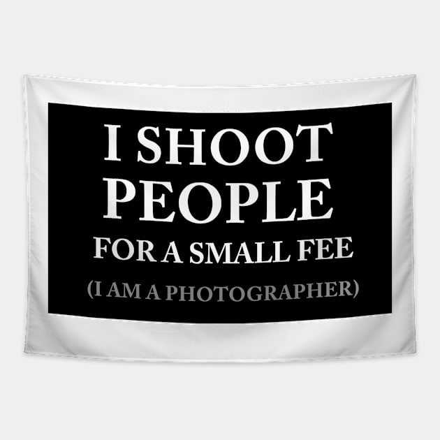 I SHOOT PEOPLE FOR A SMALL FEE - PHOTOGRAPHY Tapestry by Estudio3e