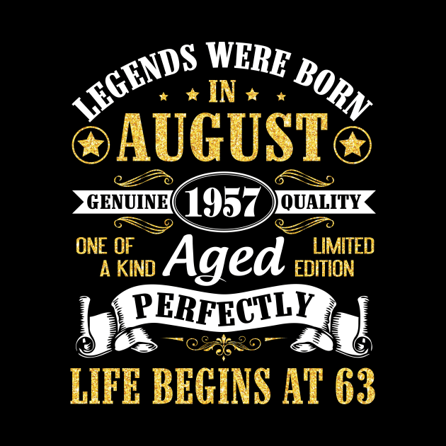 Legends Were Born In August 1957 Genuine Quality Aged Perfectly Life Begins At 63 Years Old Birthday by bakhanh123