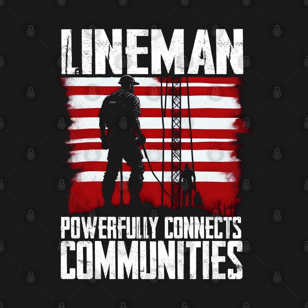 Lineman powerfully connects communities by T-shirt US