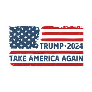 TAKE AMERICA AGAIN 2024 Election Vote Trump Political Presidential Campaign T-Shirt