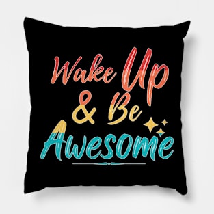 Wake Up & Be Awesome Pillow