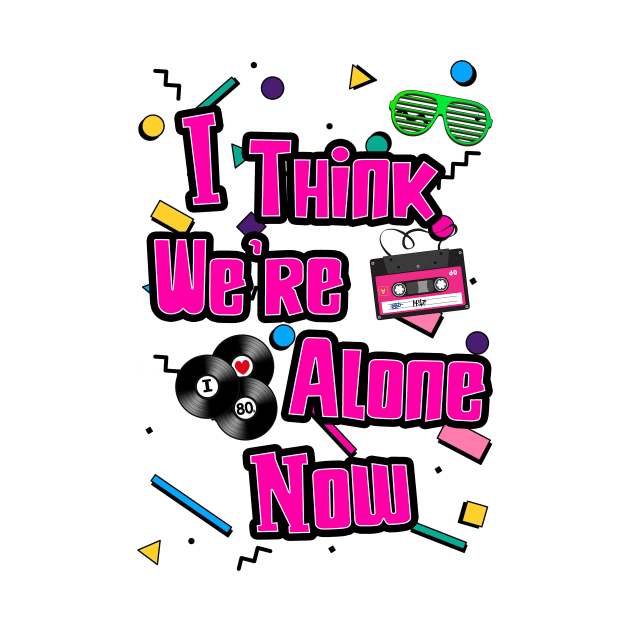 I Think We're Alone Now by retrogameraddict