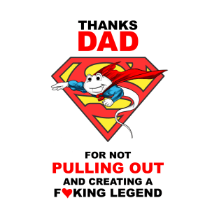 Super Sperm Thank Dad For Not Pulling Out and Creating A Fucking  Legend T-Shirt