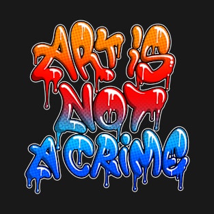 Art is not a crime T-Shirt