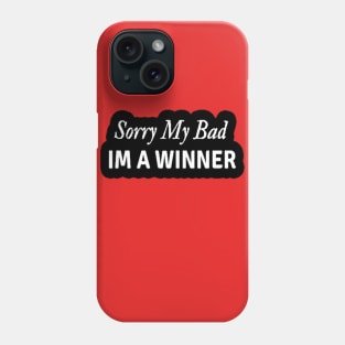 Sorry my Bad IM a Winner Coach Athlete Sports Mindset Phone Case