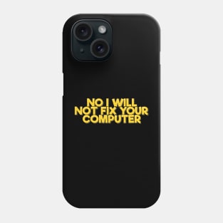 No I Will Not Fix Your Computer Phone Case