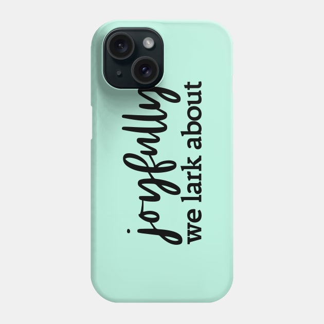 Alternative hymn lyrics: Joyfully we lark about (black text) Phone Case by Ofeefee