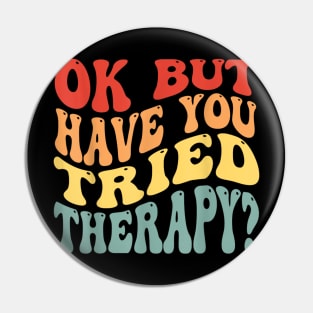 ok but have you tried therapy Pin