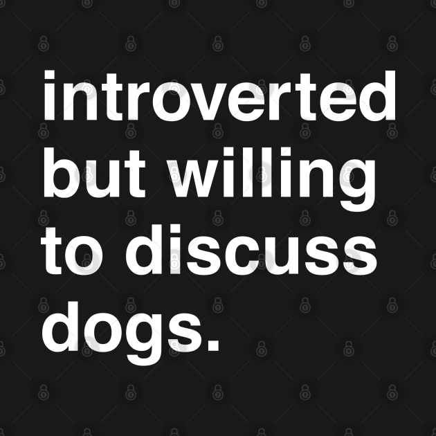 Introverted But Willing to Discuss Dogs by machmigo