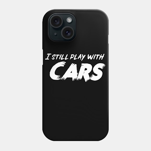 I still play with cars white Phone Case by Sloop