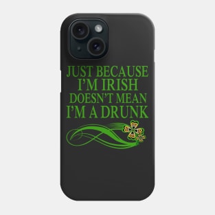 Just beacause I'm Irish doesn't mean I'm a drunk Phone Case