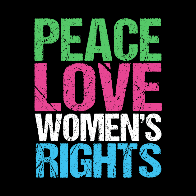 Peace Love Womens Rights by epiclovedesigns