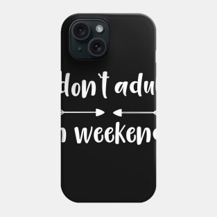 I Don't Adult on Weekends Phone Case