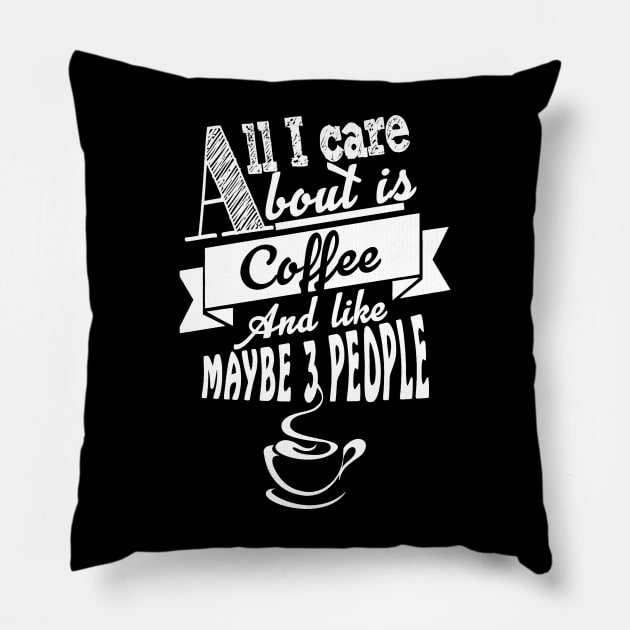 All i care about is coffee and like maybe  people Pillow by Antoniusvermeu