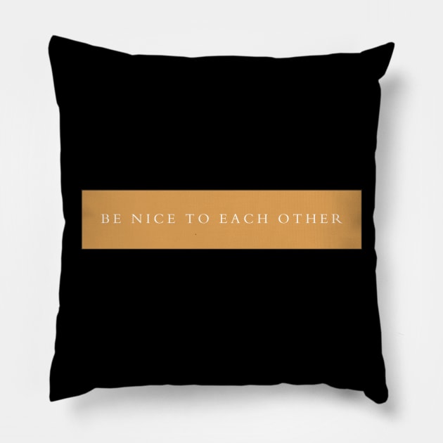 be nice to each other Pillow by olxmichaila