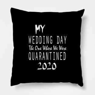 My Wedding Day The One Where We Were Quarantined 2020 Pillow