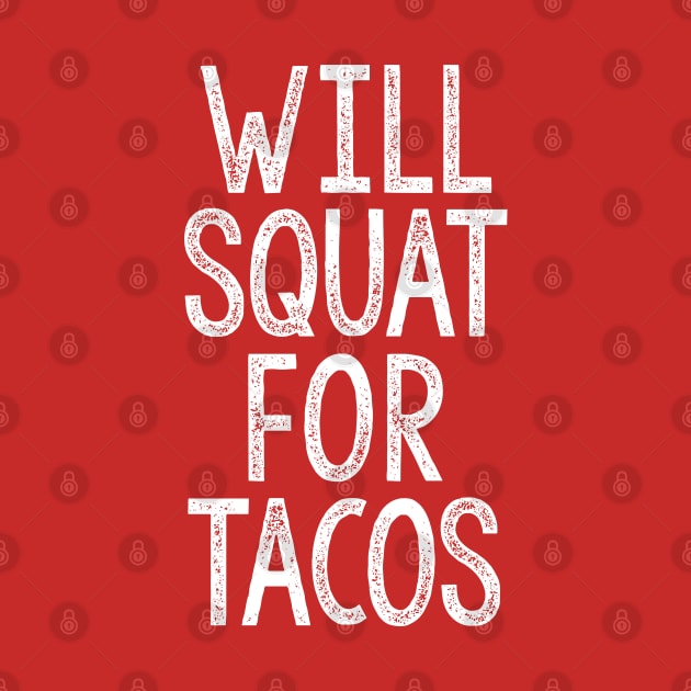 Will Squat For Tacos - Typographic Gym Slogan Design by DankFutura