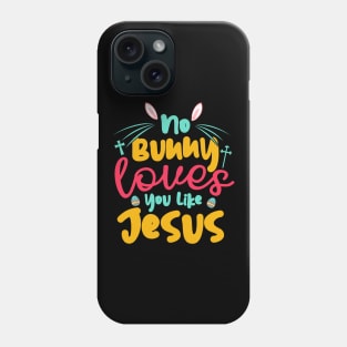 No Bunny Love You Like Jesus Phone Case