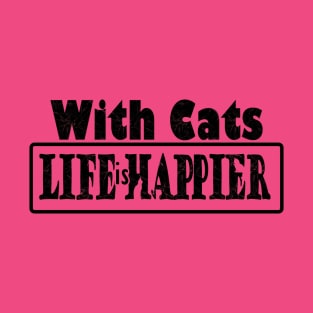 With CATS, life is happier - cat lover- black text design-cat background T-Shirt