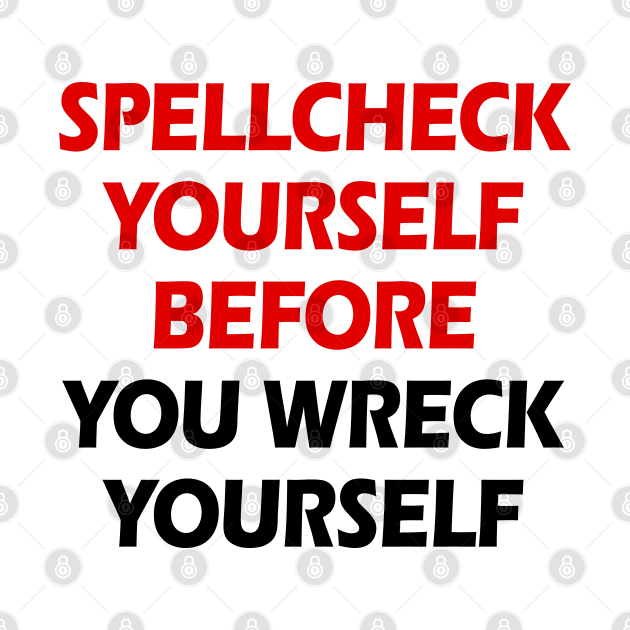 Spellcheck yourself before you wreck yourself. Funny grammar joke. Linguist quote. Linguistics. Best awesome linguist, grammarian ever. Gifts for linguists, grammarians by BlaiseDesign