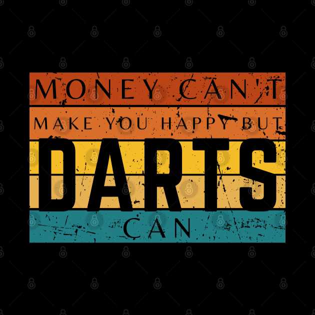 Money Can't Make You Happy But Darts Can by HobbyAndArt