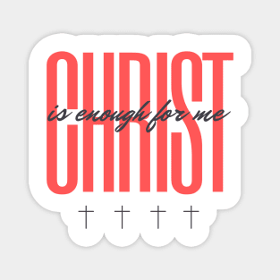 Christ is Enough for Me V11 Magnet