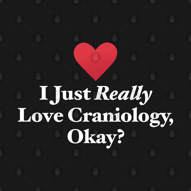 I Just Really Love Craniology, Okay? by MapYourWorld