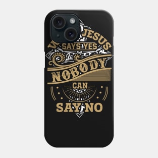 When Jesus Says Yes Nobody Can Say No Christian Gift Phone Case